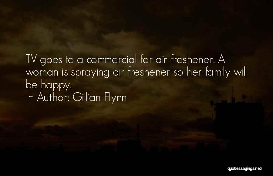 Gillian Flynn Quotes: Tv Goes To A Commercial For Air Freshener. A Woman Is Spraying Air Freshener So Her Family Will Be Happy.