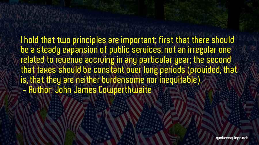 John James Cowperthwaite Quotes: I Hold That Two Principles Are Important; First That There Should Be A Steady Expansion Of Public Services, Not An