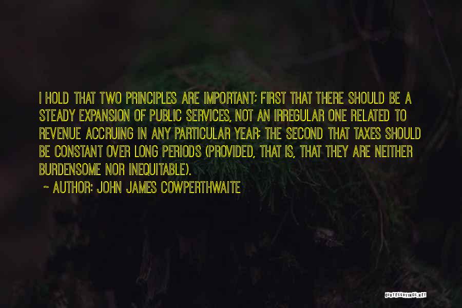 John James Cowperthwaite Quotes: I Hold That Two Principles Are Important; First That There Should Be A Steady Expansion Of Public Services, Not An