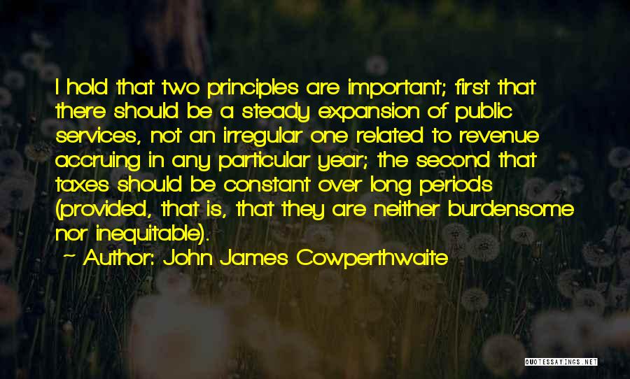 John James Cowperthwaite Quotes: I Hold That Two Principles Are Important; First That There Should Be A Steady Expansion Of Public Services, Not An