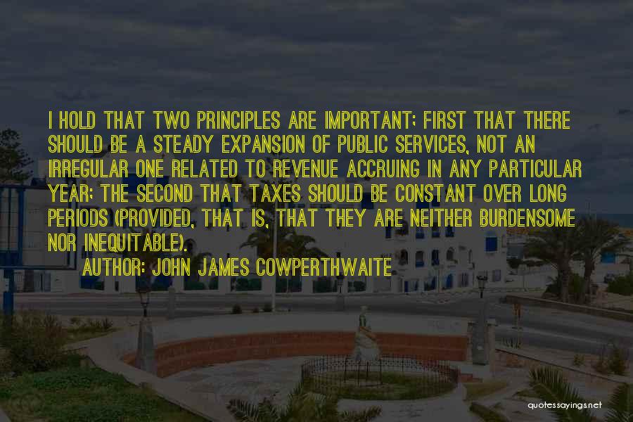 John James Cowperthwaite Quotes: I Hold That Two Principles Are Important; First That There Should Be A Steady Expansion Of Public Services, Not An