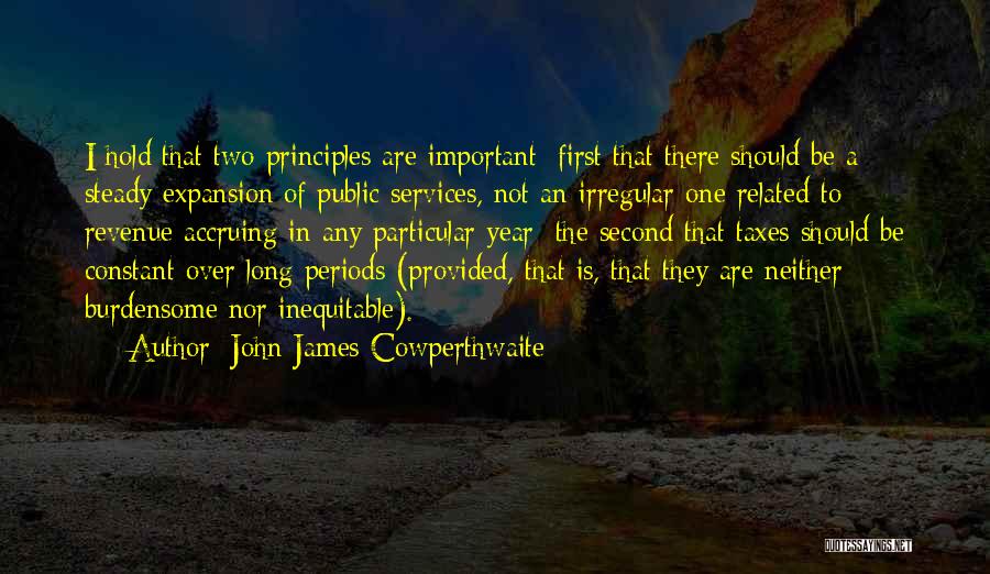 John James Cowperthwaite Quotes: I Hold That Two Principles Are Important; First That There Should Be A Steady Expansion Of Public Services, Not An