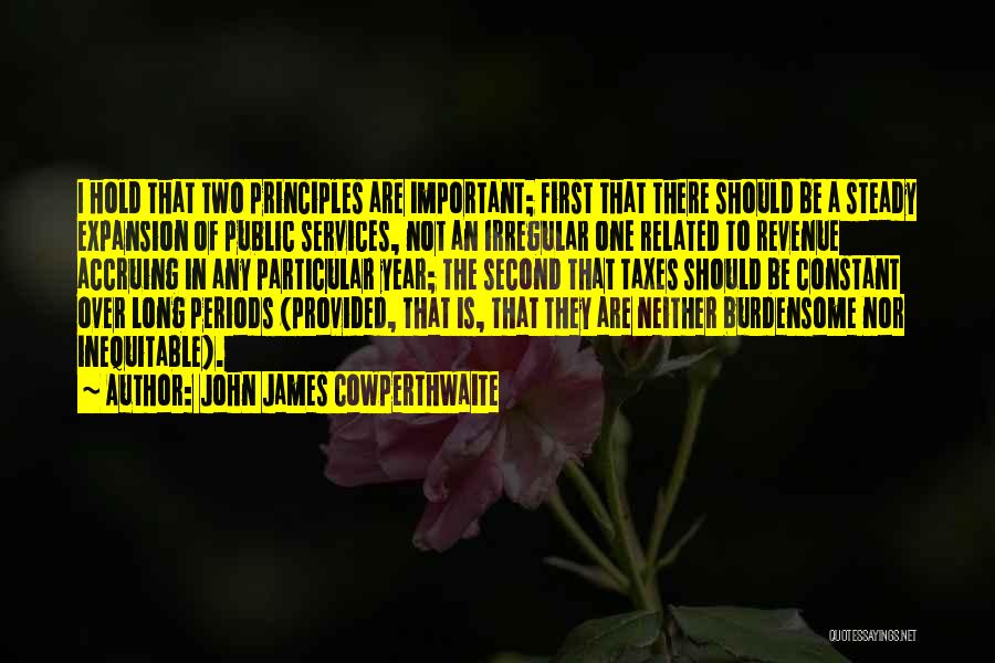 John James Cowperthwaite Quotes: I Hold That Two Principles Are Important; First That There Should Be A Steady Expansion Of Public Services, Not An