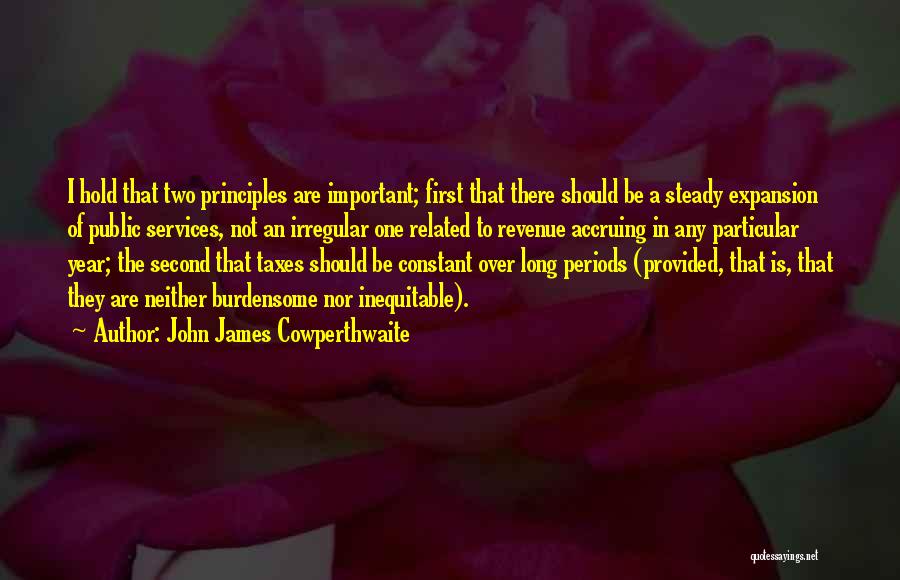 John James Cowperthwaite Quotes: I Hold That Two Principles Are Important; First That There Should Be A Steady Expansion Of Public Services, Not An