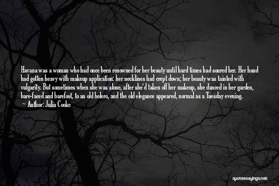 Julia Cooke Quotes: Havana Was A Woman Who Had Once Been Renowned For Her Beauty Until Hard Times Had Soured Her. Her Hand