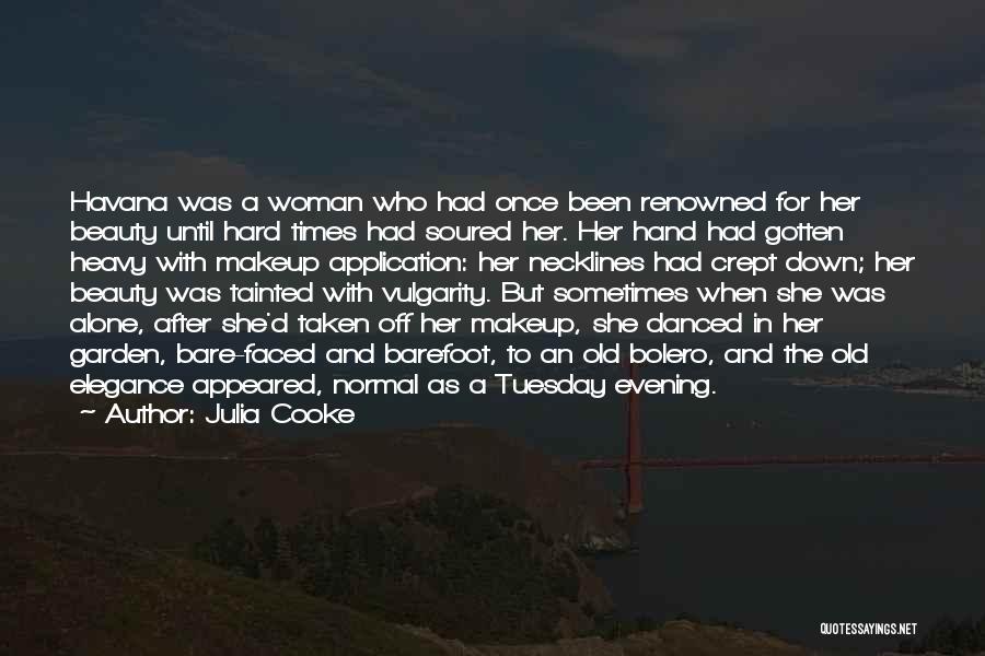 Julia Cooke Quotes: Havana Was A Woman Who Had Once Been Renowned For Her Beauty Until Hard Times Had Soured Her. Her Hand