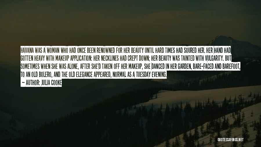 Julia Cooke Quotes: Havana Was A Woman Who Had Once Been Renowned For Her Beauty Until Hard Times Had Soured Her. Her Hand