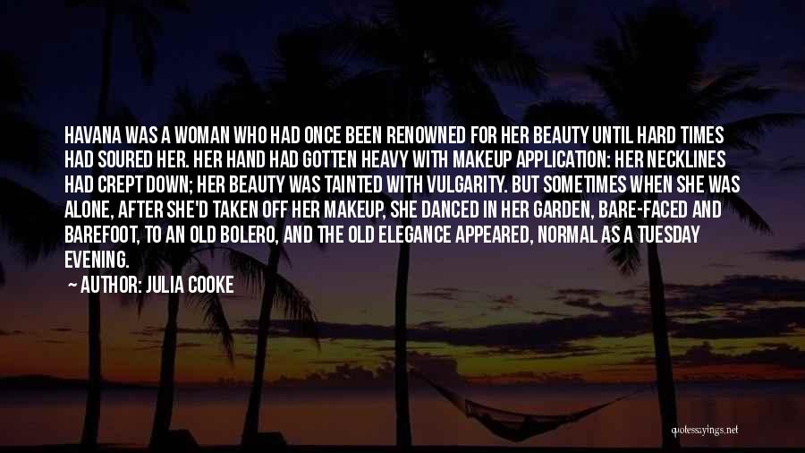 Julia Cooke Quotes: Havana Was A Woman Who Had Once Been Renowned For Her Beauty Until Hard Times Had Soured Her. Her Hand