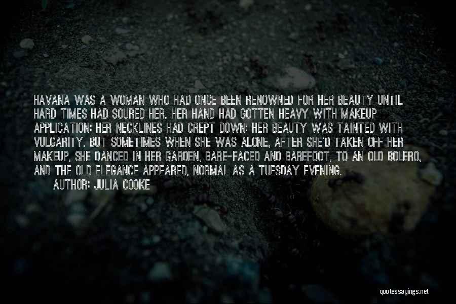 Julia Cooke Quotes: Havana Was A Woman Who Had Once Been Renowned For Her Beauty Until Hard Times Had Soured Her. Her Hand