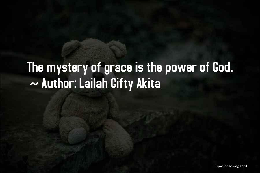 Lailah Gifty Akita Quotes: The Mystery Of Grace Is The Power Of God.