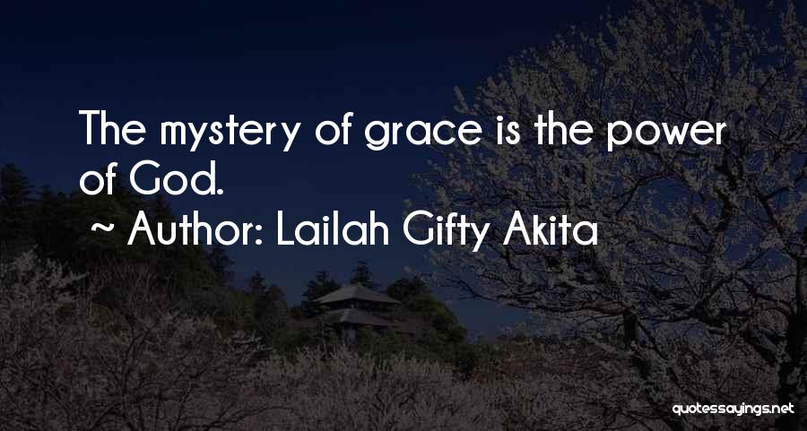 Lailah Gifty Akita Quotes: The Mystery Of Grace Is The Power Of God.