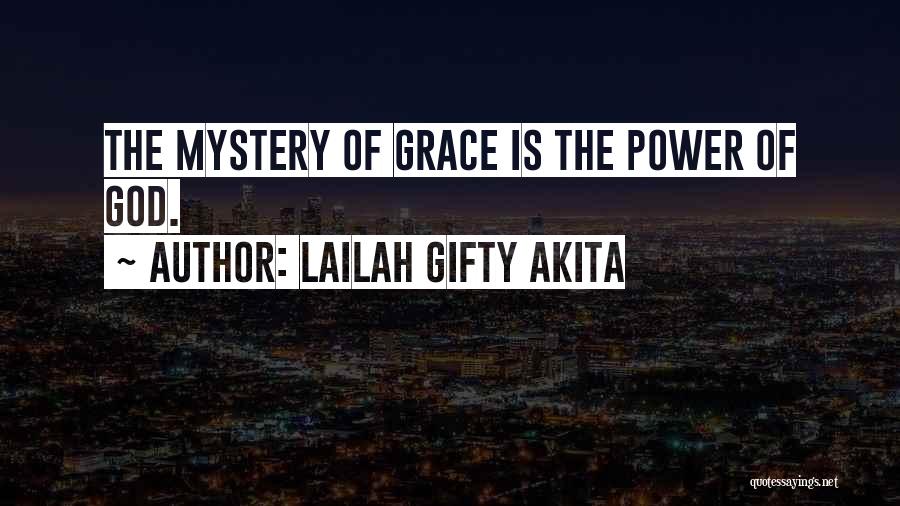 Lailah Gifty Akita Quotes: The Mystery Of Grace Is The Power Of God.