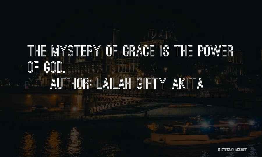 Lailah Gifty Akita Quotes: The Mystery Of Grace Is The Power Of God.