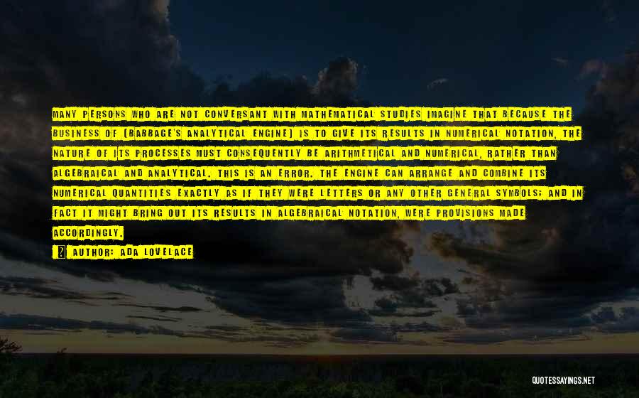 Ada Lovelace Quotes: Many Persons Who Are Not Conversant With Mathematical Studies Imagine That Because The Business Of [babbage's Analytical Engine] Is To