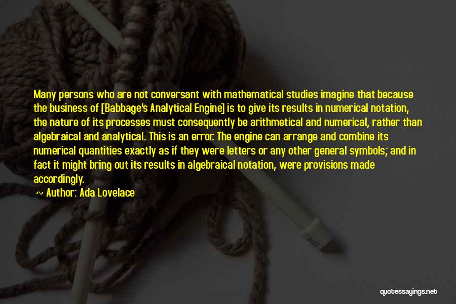 Ada Lovelace Quotes: Many Persons Who Are Not Conversant With Mathematical Studies Imagine That Because The Business Of [babbage's Analytical Engine] Is To