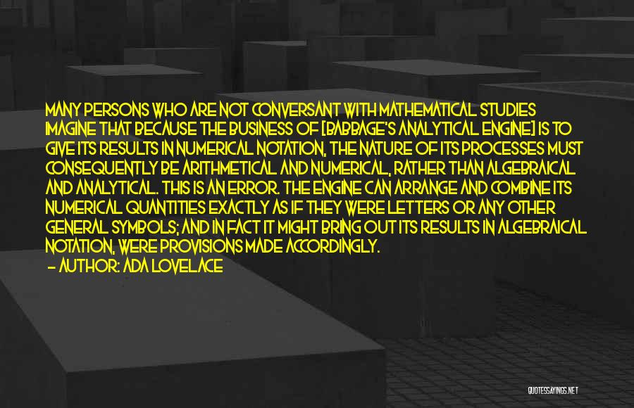 Ada Lovelace Quotes: Many Persons Who Are Not Conversant With Mathematical Studies Imagine That Because The Business Of [babbage's Analytical Engine] Is To