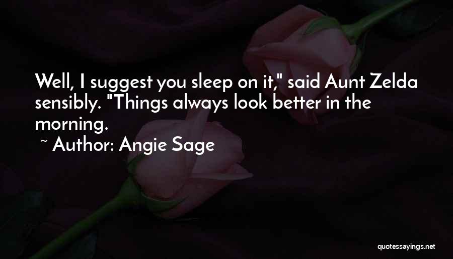 Angie Sage Quotes: Well, I Suggest You Sleep On It, Said Aunt Zelda Sensibly. Things Always Look Better In The Morning.