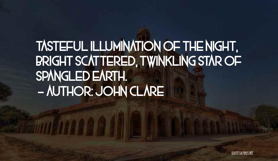 John Clare Quotes: Tasteful Illumination Of The Night, Bright Scattered, Twinkling Star Of Spangled Earth.