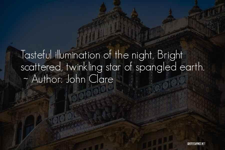 John Clare Quotes: Tasteful Illumination Of The Night, Bright Scattered, Twinkling Star Of Spangled Earth.