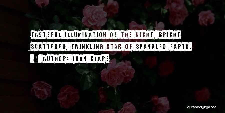 John Clare Quotes: Tasteful Illumination Of The Night, Bright Scattered, Twinkling Star Of Spangled Earth.