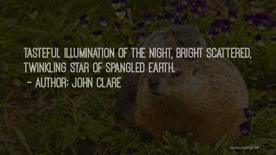 John Clare Quotes: Tasteful Illumination Of The Night, Bright Scattered, Twinkling Star Of Spangled Earth.