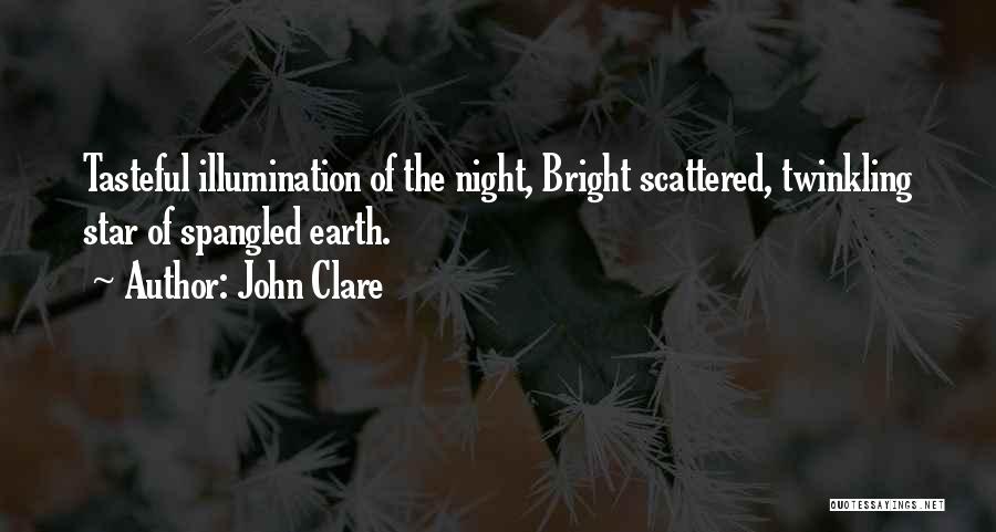 John Clare Quotes: Tasteful Illumination Of The Night, Bright Scattered, Twinkling Star Of Spangled Earth.