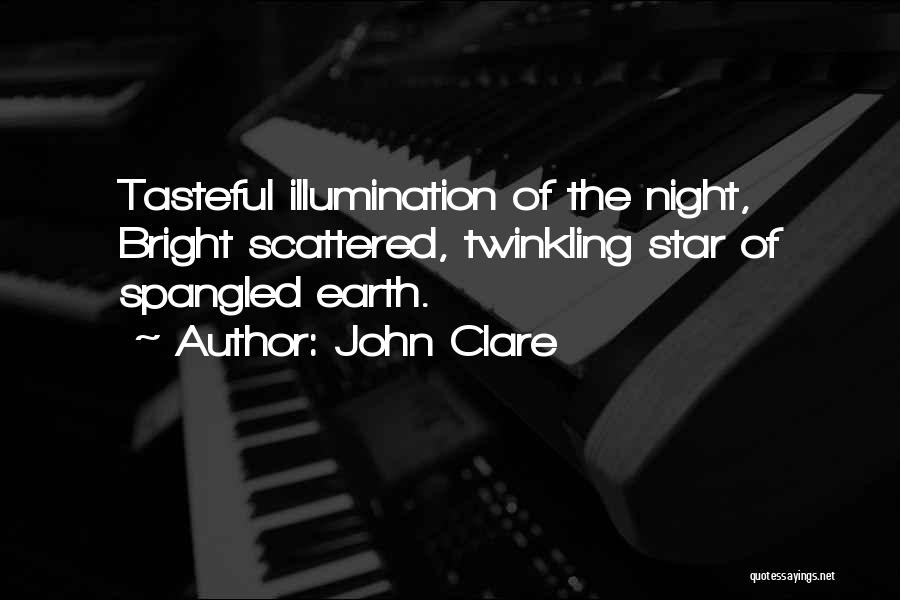 John Clare Quotes: Tasteful Illumination Of The Night, Bright Scattered, Twinkling Star Of Spangled Earth.