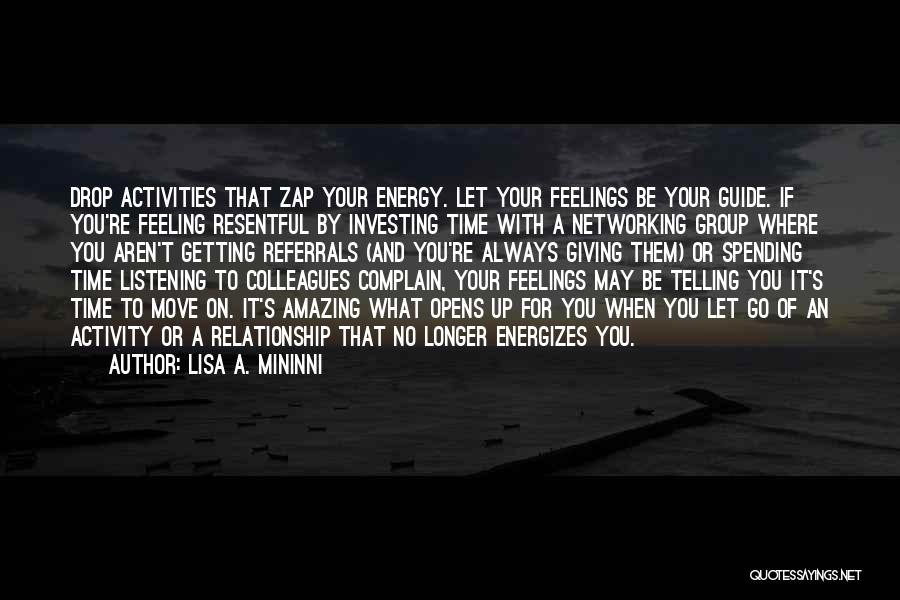 Lisa A. Mininni Quotes: Drop Activities That Zap Your Energy. Let Your Feelings Be Your Guide. If You're Feeling Resentful By Investing Time With