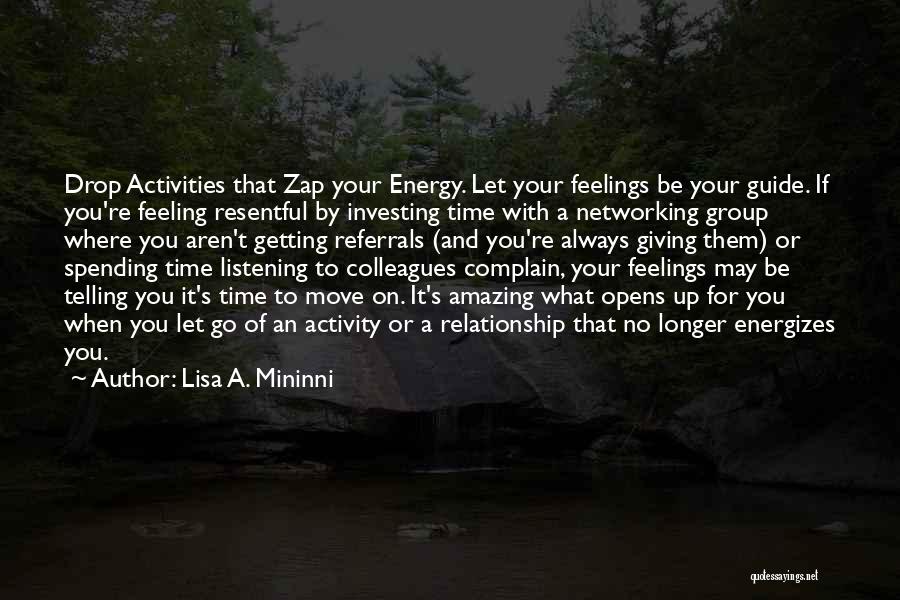 Lisa A. Mininni Quotes: Drop Activities That Zap Your Energy. Let Your Feelings Be Your Guide. If You're Feeling Resentful By Investing Time With