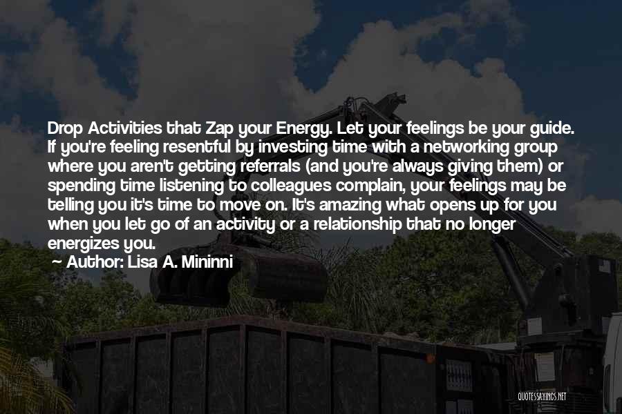 Lisa A. Mininni Quotes: Drop Activities That Zap Your Energy. Let Your Feelings Be Your Guide. If You're Feeling Resentful By Investing Time With