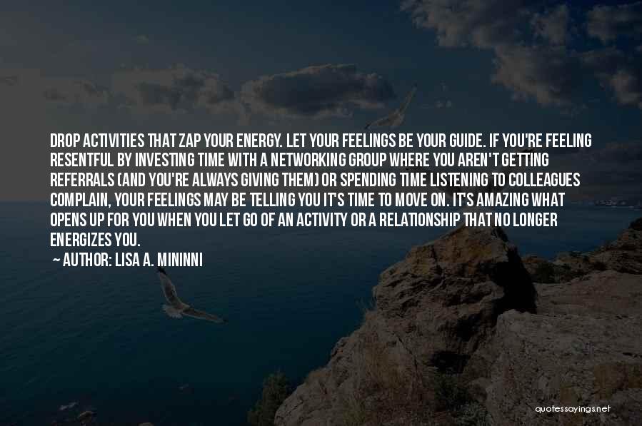 Lisa A. Mininni Quotes: Drop Activities That Zap Your Energy. Let Your Feelings Be Your Guide. If You're Feeling Resentful By Investing Time With