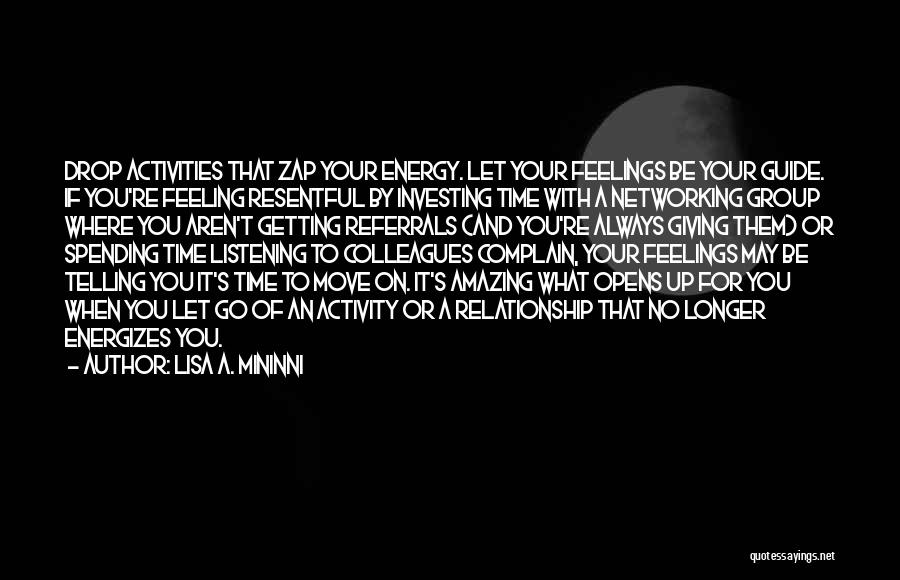 Lisa A. Mininni Quotes: Drop Activities That Zap Your Energy. Let Your Feelings Be Your Guide. If You're Feeling Resentful By Investing Time With