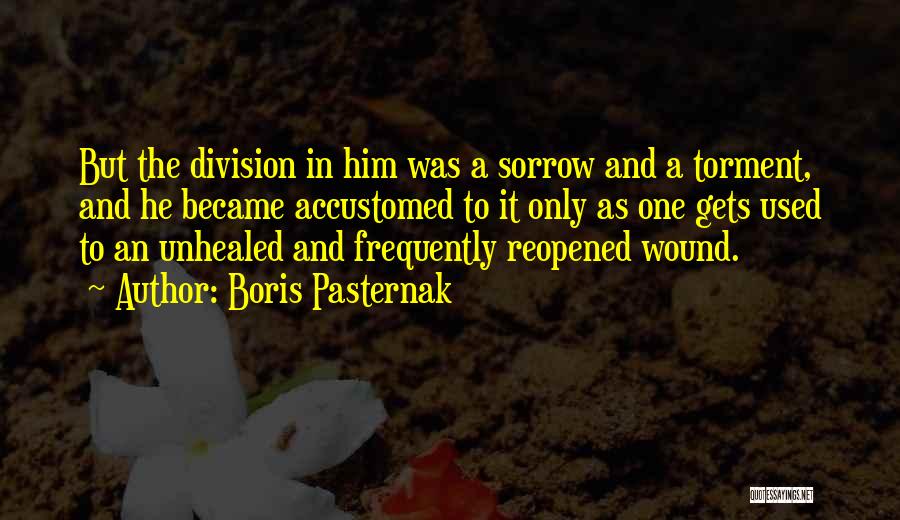 Boris Pasternak Quotes: But The Division In Him Was A Sorrow And A Torment, And He Became Accustomed To It Only As One