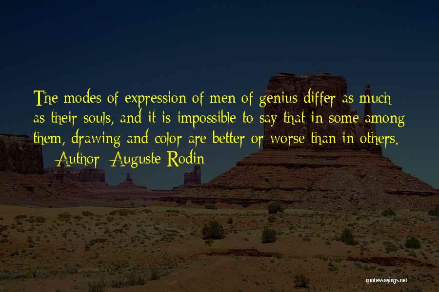 Auguste Rodin Quotes: The Modes Of Expression Of Men Of Genius Differ As Much As Their Souls, And It Is Impossible To Say