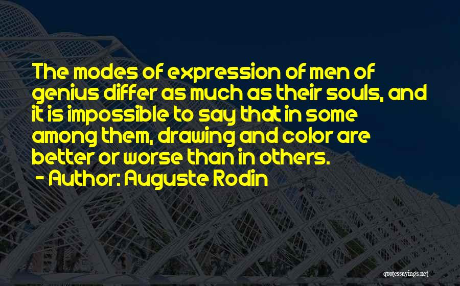 Auguste Rodin Quotes: The Modes Of Expression Of Men Of Genius Differ As Much As Their Souls, And It Is Impossible To Say