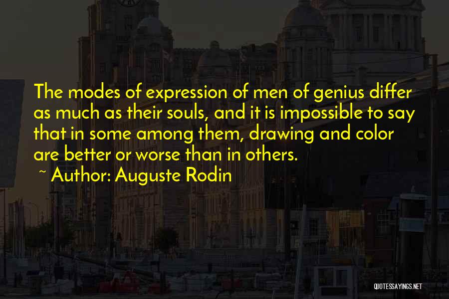 Auguste Rodin Quotes: The Modes Of Expression Of Men Of Genius Differ As Much As Their Souls, And It Is Impossible To Say