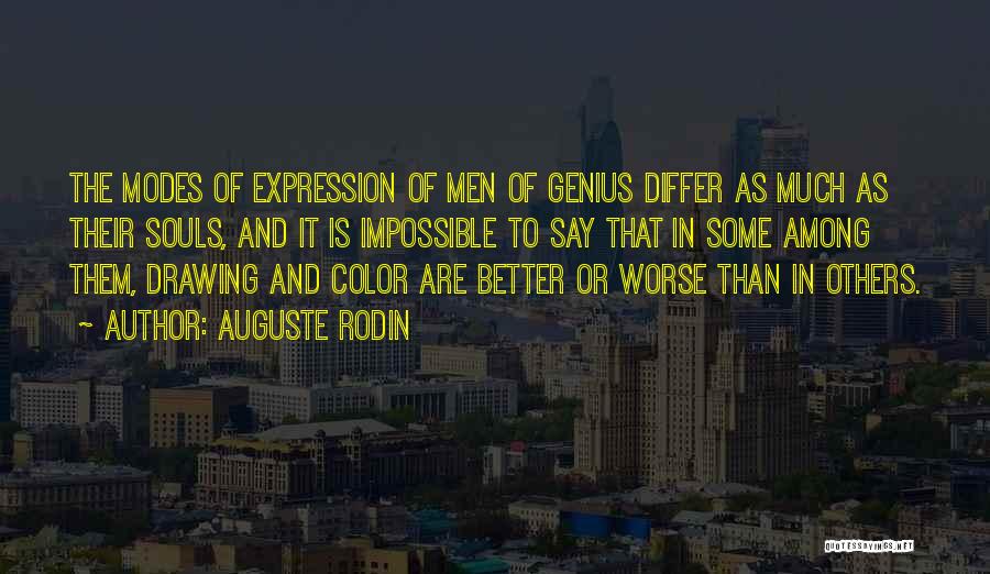 Auguste Rodin Quotes: The Modes Of Expression Of Men Of Genius Differ As Much As Their Souls, And It Is Impossible To Say