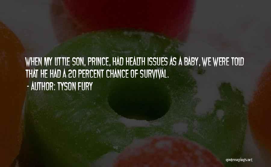 Tyson Fury Quotes: When My Little Son, Prince, Had Health Issues As A Baby, We Were Told That He Had A 20 Percent