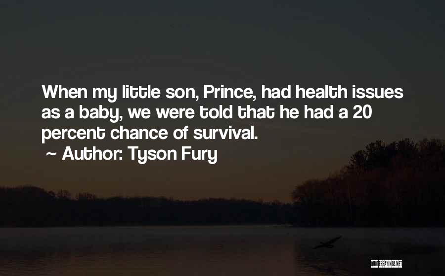 Tyson Fury Quotes: When My Little Son, Prince, Had Health Issues As A Baby, We Were Told That He Had A 20 Percent