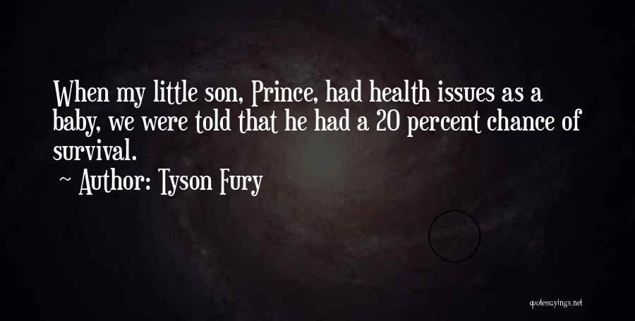 Tyson Fury Quotes: When My Little Son, Prince, Had Health Issues As A Baby, We Were Told That He Had A 20 Percent