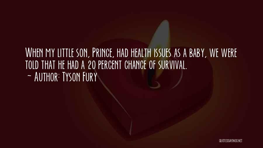 Tyson Fury Quotes: When My Little Son, Prince, Had Health Issues As A Baby, We Were Told That He Had A 20 Percent