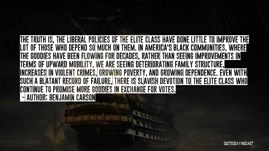 Benjamin Carson Quotes: The Truth Is, The Liberal Policies Of The Elite Class Have Done Little To Improve The Lot Of Those Who