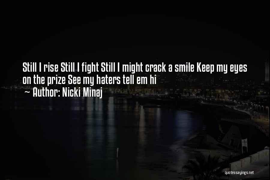 Nicki Minaj Quotes: Still I Rise Still I Fight Still I Might Crack A Smile Keep My Eyes On The Prize See My