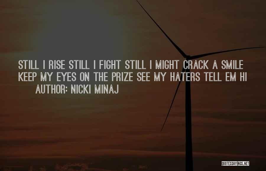 Nicki Minaj Quotes: Still I Rise Still I Fight Still I Might Crack A Smile Keep My Eyes On The Prize See My