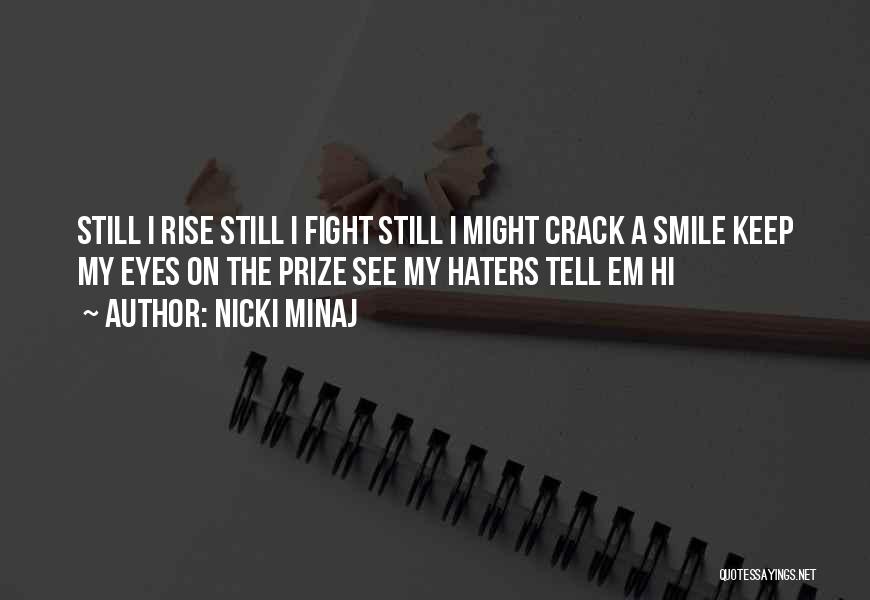 Nicki Minaj Quotes: Still I Rise Still I Fight Still I Might Crack A Smile Keep My Eyes On The Prize See My