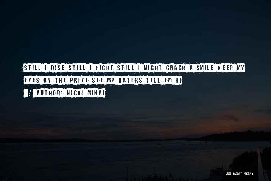 Nicki Minaj Quotes: Still I Rise Still I Fight Still I Might Crack A Smile Keep My Eyes On The Prize See My