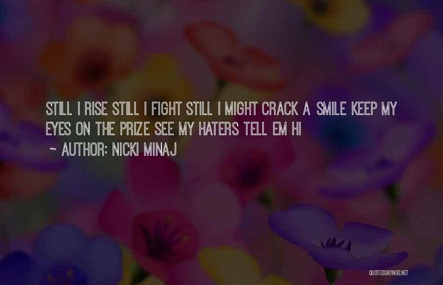 Nicki Minaj Quotes: Still I Rise Still I Fight Still I Might Crack A Smile Keep My Eyes On The Prize See My