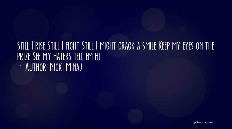 Nicki Minaj Quotes: Still I Rise Still I Fight Still I Might Crack A Smile Keep My Eyes On The Prize See My