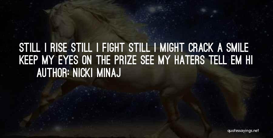 Nicki Minaj Quotes: Still I Rise Still I Fight Still I Might Crack A Smile Keep My Eyes On The Prize See My