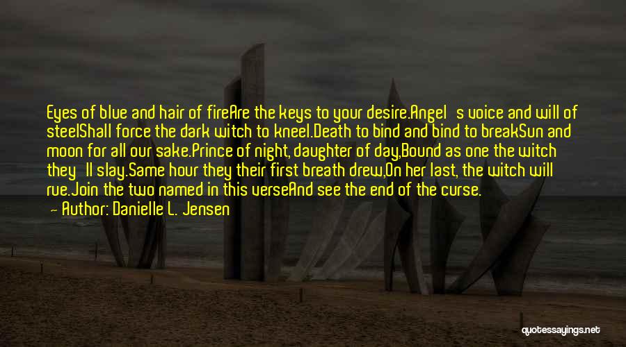 Danielle L. Jensen Quotes: Eyes Of Blue And Hair Of Fireare The Keys To Your Desire.angel's Voice And Will Of Steelshall Force The Dark
